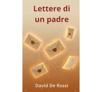 Lettere di un padre: Parole per i miei figli sull’amore, la distanza e il coraggio di ricominciare