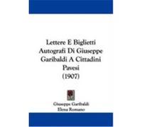 Lettere E Biglietti Autografi Di Giuseppe Garibaldi a Cittadini Pavesi Giuseppe Garibaldi (Auteur)