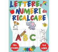 Lettere e numeri da ricalcare: Libro di attività per bambini 4-6 anni con tracciati guidati, pregrafismo, prescrittura e esercizi per imparare a scrivere lettere e numeri
