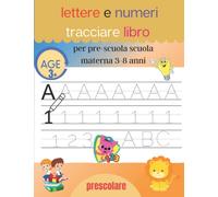 lettere e numeri tracciare libro per pre-scuola scuola materna 3-8 anni: Libro educativo per bambini in età prescolare per imparare l'alfabeto e i ... di età 3-8 anni, 8,5 x 11 pollici