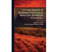 Lettere Inedite Di Massimo D'azeglio Al Marchese Emanuele D'azeglio...