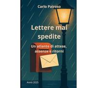 Lettere mai spedite: Un atlante di attese, assenze e ritorni