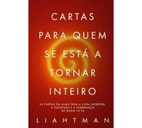 Lettere per chi sta diventando integro: 24 lettere dell’anima per la guarigione, la pienezza e il ricordo di chi sei veramente