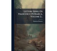 Lettere Senili Di Francesco Petrarca, Volume 2...