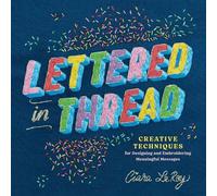 Lettered in Thread Creative Techniques for Designing and Embroidering Meaningful Messages - Ciara LeRoy - Storey Publishing, LLC - ebook (ePub) - Livre