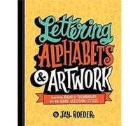 Lettering Alphabets amp Artwork Inspiring Ideas amp Techniques for 60 HandLettering Styles by Jay Roeder Jay Roeder (Auteur)