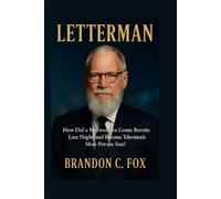LETTERMAN: HOW DID A MIDWESTERN COMIC REWRITE LATE NIGHT AND BECOME TELEVISION’S MOST PRIVATE STAR?
