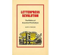 Letterpress Revolution: The Politics of Anarchist Print Culture