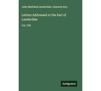 Letters Addressed to the Earl of Lauderdale: Vol. VIII