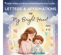 Letters & Affirmations for My Bright Heart (Volume 1): Daily Love Notes and Bedtime Reflections for Kids (Ages 4-8): Read-aloud letters and ... Thanksgiving & Christmas gift for children.