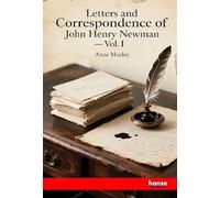Letters and Correspondence of John Henry Newman: Vol. I
