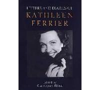 Letters And Diaries Of Kathleen Ferrier