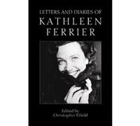Letters and Diaries of Kathleen Ferrier Christopher Fifield, Kathleen Ferrier (Auteur)