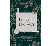 Letters and Legacy: A Guided Journal to Preserve Memories, Share Wisdom, and Bring Peace of Mind to Loved Ones