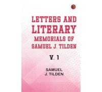 Letters and Literary Memorials of Samuel J. Tilden v. 1