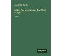 Letters And Memorials of Jane Welsh Carlyle: Vol. II