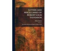 Letters and Miscellanies of Robert Louis Stevenson: New Letters Selected and Edited by Sidney Colvin