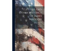 Letters And Other Writings Of James Madison: 1829-1836