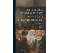 Letters And Other Writings Of The Late Edward Denison