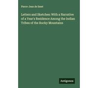 Letters and Sketches: With a Narrative of a Year's Residence Among the Indian Tribes of the Rocky Mountains