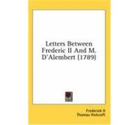 Letters Between Frederic II And M. D'Alembert Frederick II (Auteur)