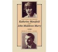 Letters Between Katherine Mansfield and John Middleton Murray by Cherry Hankin
