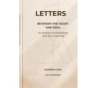 LETTERS BETWEEN THE HEART AND SOUL: An Intimate Correspondence with Your Truest Self