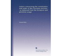 Letters concerning the constitution and order of the Christian ministry as deduced from Scripture and primitive usage. 4