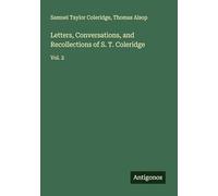 Letters, Conversations, and Recollections of S. T. Coleridge: Vol. 2