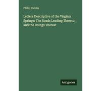 Letters Descriptive of the Virginia Springs: The Roads Leading Thereto, and the Doings Thereat