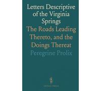 Letters Descriptive of the Virginia Springs: The Roads Leading Thereto, and the Doings Thereat