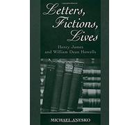 Letters, Fictions, Lives: Henry James & William Dean Howells
