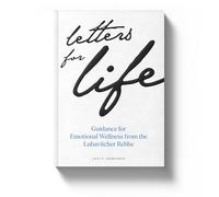 Letters for Life: Guidance for Emotional Wellness from the Lubavitcher Rebbe