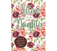 Letters For My Daughter: A Journal From a Mother to Her Daughter
