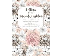 Letters For My Granddaughter: A Journal From a Grandmother to Her Granddaughter