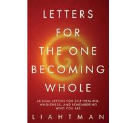 Letters For The One Becoming Whole: 24 Soul Letters for Self-Healing, Wholeness, and Remembering Who You Are