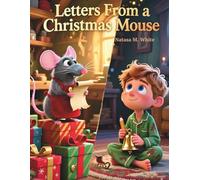 Letters From a Christmas Mouse: A Heartwarming Holiday Story of Kindness, Friendship, and Christmas Magic