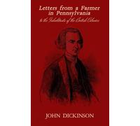 Letters from a Farmer in Pennsylvania, to the inhabitants of the British Colonies
