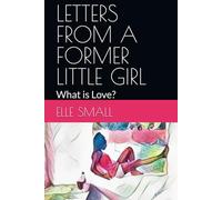 LETTERS FROM A FORMER LITTLE GIRL: What is Love?