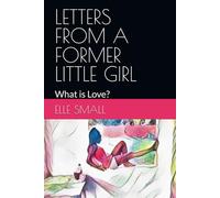 LETTERS FROM A FORMER LITTLE GIRL: What is Love?