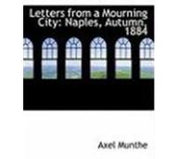 Letters from a Mourning City: Naples, Autumn, 1884 Munthe, Axel (Auteur)