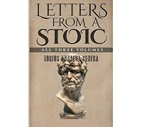Letters From a Stoic: All Three Volumes