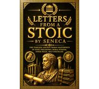 Letters from a Stoic by Seneca :The Timeless Ancient Roman Masterpiece of Stoic Philosophy, Moral Wisdom, Inner Peace, Self-Discipline, Emotional ... Friendship, Fortune,Moral letters to Lucilius