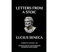 Letters from a Stoic: Complete (Letters 1 - 124) Adapted for the Contemporary Reader