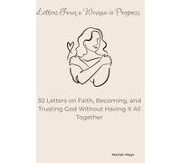 Letters From a Woman in Progress: 30 Letters on Faith, Becoming, and Trusting God Without Having It All Together