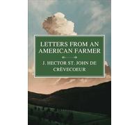 Letters from an American Farmer: An Epistolary Classic of Colonial America in the Pre-Revolutionary War Era