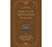 Letters from an Old-Time Salesman to His Son: Annotated by Erik D. Gross and Jack C. Stanley