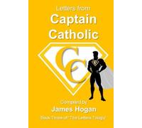 Letters from Captain Catholic 3: Book Three of "The Letters Trilolgy"
