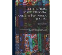 Letters From Egypt, Ethiopia, And The Peninsula Of Sinai: With Extracts From His "Chronology Of The Egyptians", With Reference To The Exodus Of The Is