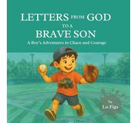 Letters From God to a Brave Son: A Boy’s Adventures in Chaos and Courage